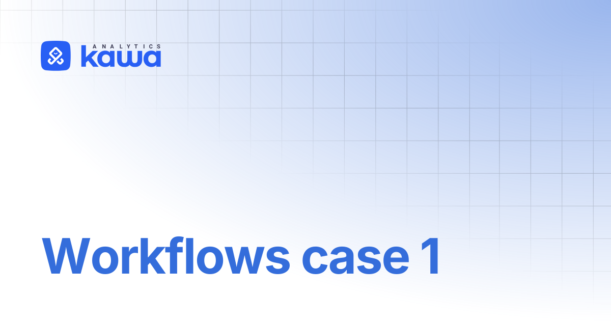 Workflows case 1 | KAWA Official Documentation